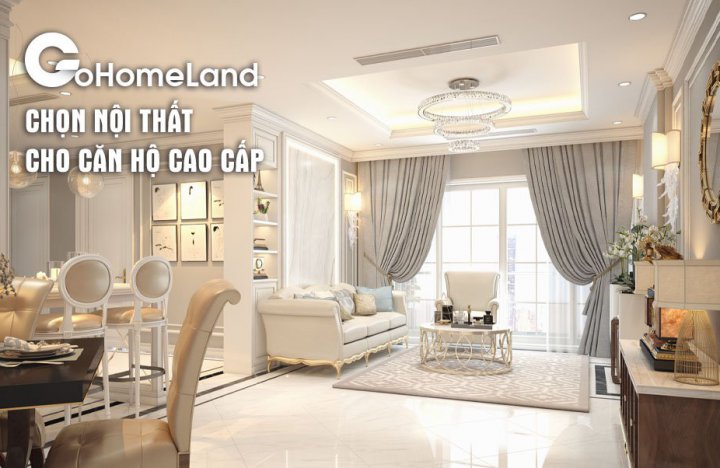 Chọn nội thất cho căn hộ cao cấp như thế nào?