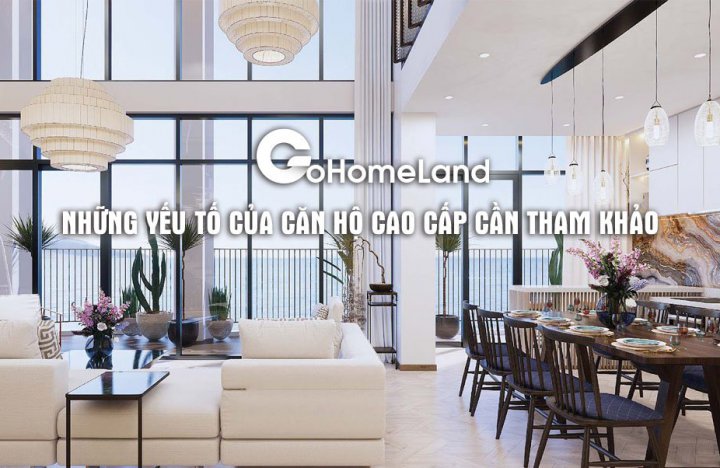 Những yếu tố của căn hộ cao cấp cần tham khảo trước khi mua